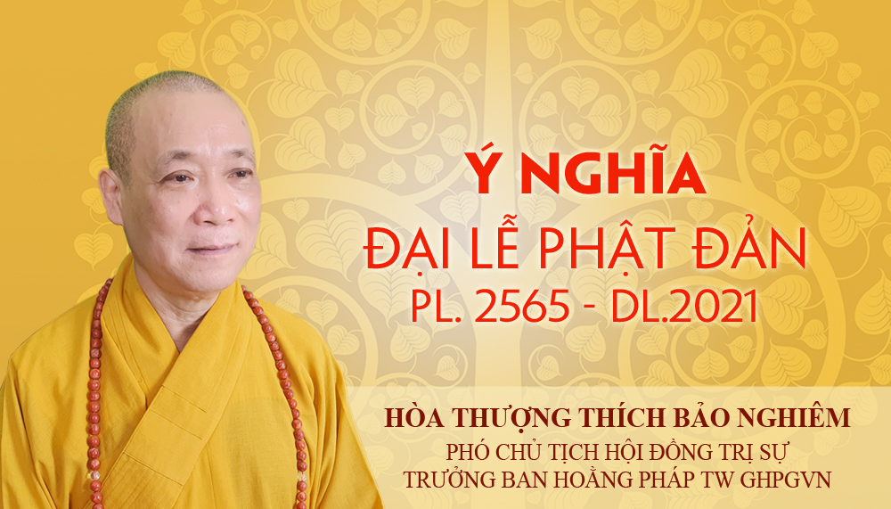 Ý nghĩa Phật đản PL.2565 – DL.2021 của Hòa thượng Phó Chủ tịch HĐTS, Trưởng Ban Hoằng pháp Trung ương
